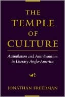 Jonathan Freedman: The Temple of Culture: Assimilation and Anti-Semitism in Literary Anglo-America