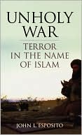 John L. Esposito: Unholy War: Terror in the Name of Islam