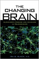 Book cover image of The Changing Brain: Alzheimer's Disease and Advances in Neuroscience by Ira B. Black