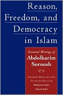 Abdolkarim Soroush: Reason, Freedom, and Democracy in Islam: Essential Writings of Abdolkarim Soroush