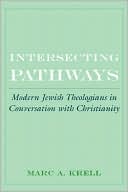 Marc A. Krell: Intersecting Pathways: Modern Jewish Theologians in Conversation with Christianity