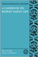 Bruce W. Frier: A Casebook on Roman Family Law