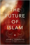 Book cover image of The Future of Islam by John L. Esposito