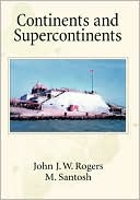 Book cover image of Continents and Supercontinents by John J. W. Rogers