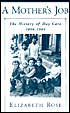 Elizabeth Rose: A Mother's Job: The History of Day Care, 1890-1960