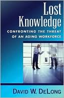 Book cover image of Lost Knowledge: Confronting the Threat of an Aging Workforce by David W. DeLong