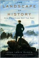 John Lewis Gaddis: Landscape of History: How Historians Map the Past