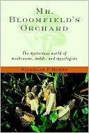 Nicholas P. Money: Mr. Bloomfield's Orchard: The Mysterious World of Mushrooms, Molds, and Mycologists
