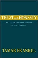 Tamar Frankel: Trust and Honesty: America¿s Business Culture at the Crossroads