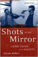 Nicole Rafter: Shots in the Mirror: Crime Films and Society
