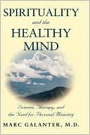 Book cover image of Spirituality and the Healthy Mind: The Battle for the Soul of Psychiatry by Marc Galanter