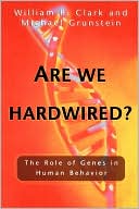 William R. Clark: Are We Hardwired?: The Role of Genes in Human Behavior