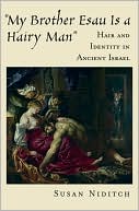 Susan Niditch: My Brother Esau Is a Hairy Man: Hair and Identity in Ancient Israel