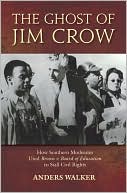 Anders Walker: The Ghost of Jim Crow: How Southern Moderates Used Brown v Board of Education to Stall Civil Rights