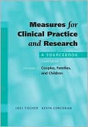 Joel Fischer: Measures for Clinical Practice and Research: A Sourcebook Volume I: Couples, Families, and Children