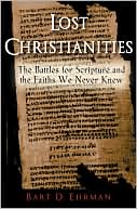 Book cover image of Lost Christianities: The Battles for Scripture and the Faiths We Never Knew by Bart D. Ehrman