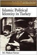 M. Hakan Yavuz: Islamic Political Identity in Turkey