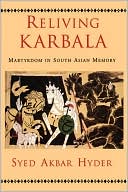 Book cover image of Reliving Karbala: Martyrdom in South Asian Memory by Syed Akbar Hyder