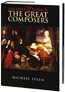 Michael Steen: Lives and Times of the Great Composers