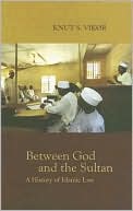 Knut S. Vikor: Between God and the Sultan: A History of Islamic Law