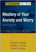 Richard E. Zinbarg: Mastery of Your Anxiety and Worry (MAW): Therapist Guide