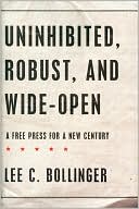 Book cover image of Uninhibited, Robust, and Wide-Open: A Free Press for a New Century by Lee C. Bollinger