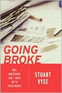 Stuart Vyse: Going Broke: Why Americans Can't Hold on to Their Money