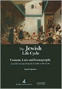 Daniel Sperber: The Jewish Life Cycle: Custom, Lore and Iconography - Jewish Customs from the Cradle to the Grave