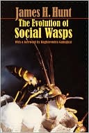 James H. Hunt: The Evolution of Social Wasps: History, Dynamics, and Paradigm