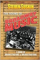 Steven Suskin: Sound of Broadway Music: A Book of Orchaestrators and Orchestrations