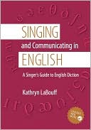 Book cover image of Singing and Communicating in English: A Singer's Guide to English Diction by Kathryn LaBouff