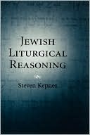 Steven Kepnes: Jewish Liturgical Reasoning