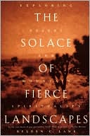 Belden C. Lane: The Solace of Fierce Landscapes: Exploring Desert and Mountain Spirituality