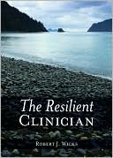 Book cover image of The Resilient Clinician: Secondary Stress, Mindfulness, Positive Psychology, and Enhancing the Self-Care Protocol of the Psychotherapist, Counselor, and Social Worker by Robert J. Wicks
