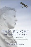 Thomas Kessner: The Flight of the Century: Charles Lindbergh and the Rise of American Aviation