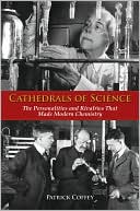 Patrick Coffey: Cathedrals of Science: The Personalities and Rivalries That Made Modern Chemistry