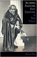 Richard Miller: Securing Baritone, Bass-Baritone, and Bass Voices