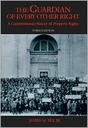 Book cover image of The Guardian of Every Other Right: A Constitutional History of Property Rights by James W. Ely