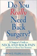 Book cover image of Do You Really Need Back Surgery?: A Surgeon's Guide to Neck and Back Pain and How to Choose Your Treatment by Aaron G. Filler