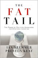 Ian Bremmer: The Fat Tail: The Power of Political Knowledge for Strategic Investing