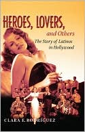 Book cover image of Heroes, Lovers, and Others: The Story of Latinos in Hollywood by Clara Rodriguez