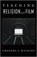 Gregory J Watkins: Teaching Religion and Film