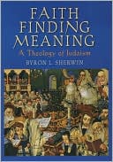 Book cover image of Faith Finding Meaning: A Theology of Judaism by Byron L Sherwin