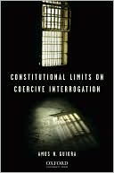 Amos N. Guiora: Constitutional Limits on Coercive Interrogation