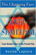 Book cover image of The Changing Face of Anti-Semitism: From Ancient Times to the Present Day by Walter Laqueur