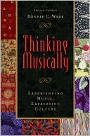 Bonnie Wade: Thinking Musically: Experiencing Music, Expressing Culture