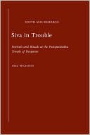 Book cover image of Siva in Trouble: Festivals and Rituals at the Pasupatinatha Temple of Deopatan by Axel Michaels