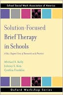 Michael S Kelly: Solution-Focused Brief Therapy in Schools: 360-Degree View of Research and Practice