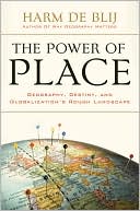 Book cover image of The Power of Place: Geography, Destiny and Globalization's Rough Landscape by Harm de Blij