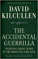 David Kilcullen: The Accidental Guerrilla: Fighting Small Wars in the Midst of a Big One